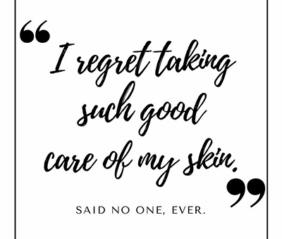 I regret taking such good care of my skin